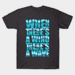 When there's a wind there's a wave T-Shirt